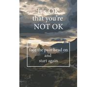 It's OK That You're Not OK:face the pain on and start again