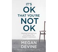 It's OK That You're Not OK : Meeting Grief and Loss in a Culture That Doesn't Understand