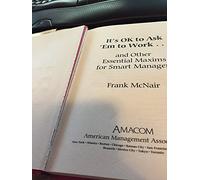 It's OK to Ask 'Em to Work: and Other Essential Maxims for Smart Managers