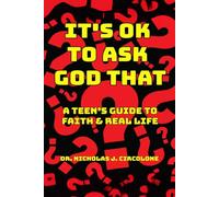It's Ok to Ask God That: A Teen’s Guide to Faith and Real Life