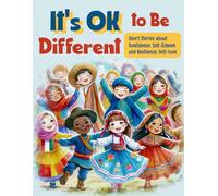 It's OK to Be Diferent: Short Stories about Confidence, Self-Esteem and Resilience, Self Love: A Motivational Book for Kids