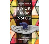 It's OK to Be Not OK: Preaching the Lament Psalms