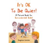 It's OK to Be Quiet! : A Picture Book for Introverted Kids!