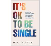 It's Ok To Be Single: A Book Of Declarations For Singles Volume 1- All About Me