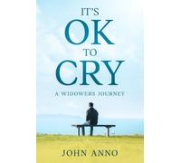 It's Ok to Cry A Widower's Journey