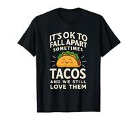 It's Ok to Fall Apart Sometimes Tacos and We Still Love Them T-Shirt
