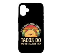 It's Ok To Fall Apart Sometimes Tacos Do And We Still Love T Case for iPhone 16 Plus