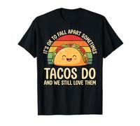 It's Ok to Fall Apart Sometimes Tacos Do and We Still Love T T-Shirt