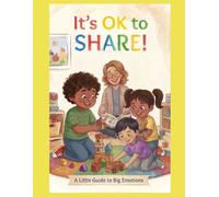It's OK to Share!: A Little Guide to Big Emotions