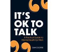 It's OK to Talk : A Practical Guide to Mental Health for Men