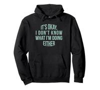 It's Okay, I don't know what I'm doing either Pullover Hoodie