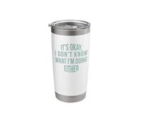 It's Okay, I Don't Know What I'm Doing Either Stainless Steel Insulated Tumbler