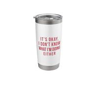 It's Okay, I Don't Know What I'm Doing Either Stainless Steel Insulated Tumbler