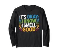 It's Okay I Know I Smell Good Self-Love Confidence - Long Sleeve T-Shirt