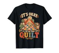 It's Okay If All You Did Today was Quilt Fun Quilter Grandma T-Shirt
