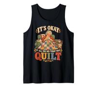 It's Okay If All You Did Today was Quilt Fun Quilter Grandma Tank Top
