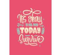 It's okay if all you did today was survive: Journal notebook, 120 pages ( 8.5*11 inch)