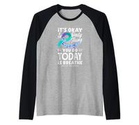 It's Okay If The Only Thing You Do Today is Breathe Raglan Baseball Tee