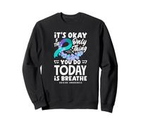 It's Okay If The Only Thing You Do Today Is Breathe Sweatshirt