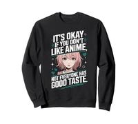 It's Okay If You Don't Like Anime Not Everyone Has Taste Sweatshirt
