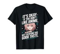 It's Okay If You Don't Like Anime Not Everyone Has Taste T-Shirt