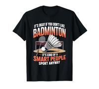 It's Okay If You Don't Like Badminton Smart People T-Shirt