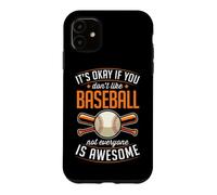 It's Okay If You Don't Like Baseball Not Everyone Is Awesome Case for iPhone 11