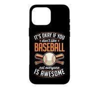 It's Okay If You Don't Like Baseball Not Everyone Is Awesome Case for iPhone 16 Pro Max