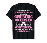 It's Okay If You Don't Like Become a Geriatric Nurse Gifts T-Shirt
