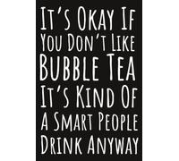 It's Okay If You Don't Like Bubble Tea It's Kind Of A Smart People Drink Anyway: Boba Gifts For Teen Girls, 6x9 Journal To Write In, 109 Pages