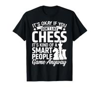 It's Okay If You Don't Like Chess Its Kind Of A Smart People T-Shirt