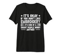 It's Okay If You Don't Like Embroidery Smart People Hobby Premium T-Shirt