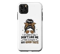 It's Okay If You Don't Like Me Not Everyone Has Good Taste Case for iPhone 11 Pro Max