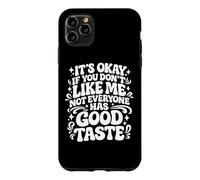 It's Okay If You Don't Like Me Not Everyone Has Good Taste Case for iPhone 11 Pro Max