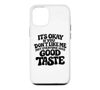 It's Okay If You Don't Like Me Not Everyone Has Good Taste Case for iPhone 12/12 Pro