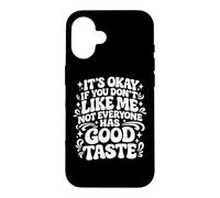 It's Okay If You Don't Like Me Not Everyone Has Good Taste Case for iPhone 16