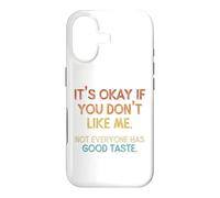 It's Okay If You Don't Like Me. Not Everyone has Good Taste Case for iPhone 17