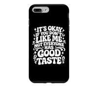 It's Okay If You Don't Like Me Not Everyone Has Good Taste Case for iPhone 7 Plus/8 Plus