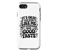It's Okay If You Don't Like Me Not Everyone Has Good Taste Case for iPhone SE (2020) / 7/8