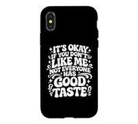 It's Okay If You Don't Like Me Not Everyone Has Good Taste Case for iPhone X/XS