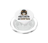 It's Okay If You Don't Like Me Not Everyone Has Good Taste PopSockets PopGrip for MagSafe