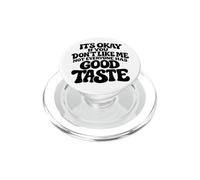 It's Okay If You Don't Like Me Not Everyone Has Good Taste PopSockets PopGrip for MagSafe