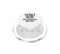 It's Okay If You Don't Like Me. Not Everyone has Good Taste PopSockets PopGrip for MagSafe