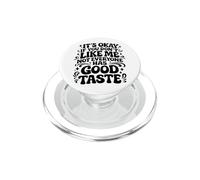 It's Okay If You Don't Like Me Not Everyone Has Good Taste PopSockets PopGrip for MagSafe