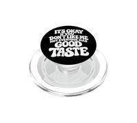 It's Okay If You Don't Like Me Not Everyone Has Good Taste PopSockets PopGrip for MagSafe