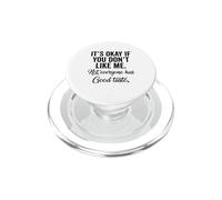 It's Okay If You Don't Like Me. Not Everyone has Good Taste PopSockets PopGrip for MagSafe