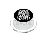 It's Okay If You Don't Like Me Not Everyone Has Good Taste PopSockets PopGrip for MagSafe