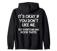 It's Okay If You Don't Like Me. Not Everyone has Good Taste Zip Hoodie