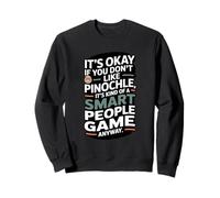 It's Okay If You Don't Like Pinochle Smart People Game Sweatshirt