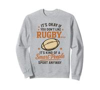 It's Okay If You Don't Like Rugby Its Kind Of A Smart People Sweatshirt